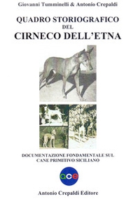Quadro storiografico del Cirneco dell'Etna. Documentazione fondamentale sul cane primitivo siciliano - Librerie.coop