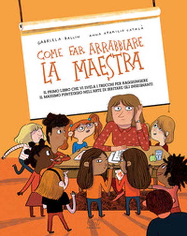 Come far arrabbiare la maestra. Il primo libro che vi svela i trucchi per raggiungere il massimo punteggio nell'arte di irritare gli insegnanti - Librerie.coop Come far arrabbiare la maestra. Il primo libro che vi svela i trucchi per raggiungere il massimo punteggio nell'arte di irritare gli insegnanti - Librerie.coop