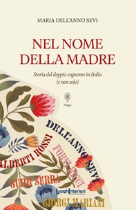 Nel nome della madre. Storia del doppio cognome in Italia (e non solo) - Librerie.coop