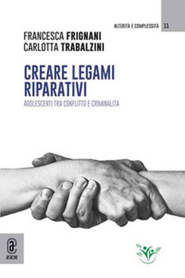 Creare legami riparativi. Adolescenti tra conflitto e criminalità - Librerie.coop Creare legami riparativi. Adolescenti tra conflitto e criminalità - Librerie.coop