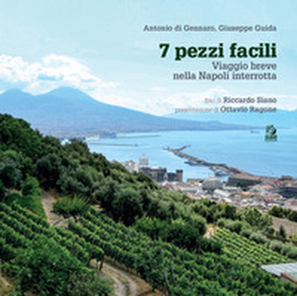 7 pezzi facili. Viaggio breve nella Napoli interrotta - Librerie.coop 7 pezzi facili. Viaggio breve nella Napoli interrotta - Librerie.coop