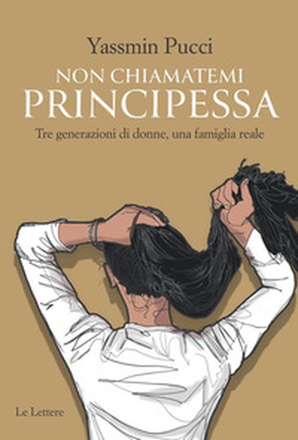 Non chiamatemi principessa. Tre generazioni di donne, una famiglia reale - Librerie.coop Non chiamatemi principessa. Tre generazioni di donne, una famiglia reale - Librerie.coop