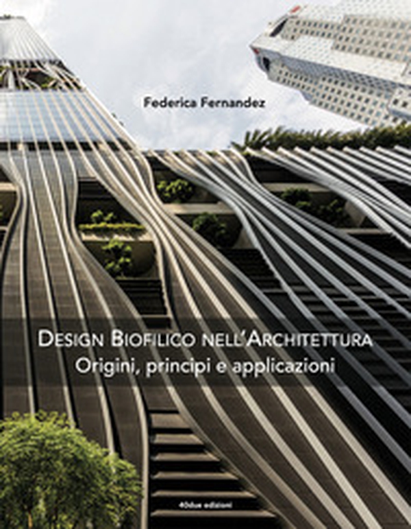 Design biofilico nell'architettura. Origini, principi e applicazioni - Librerie.coop Design biofilico nell'architettura. Origini, principi e applicazioni - Librerie.coop