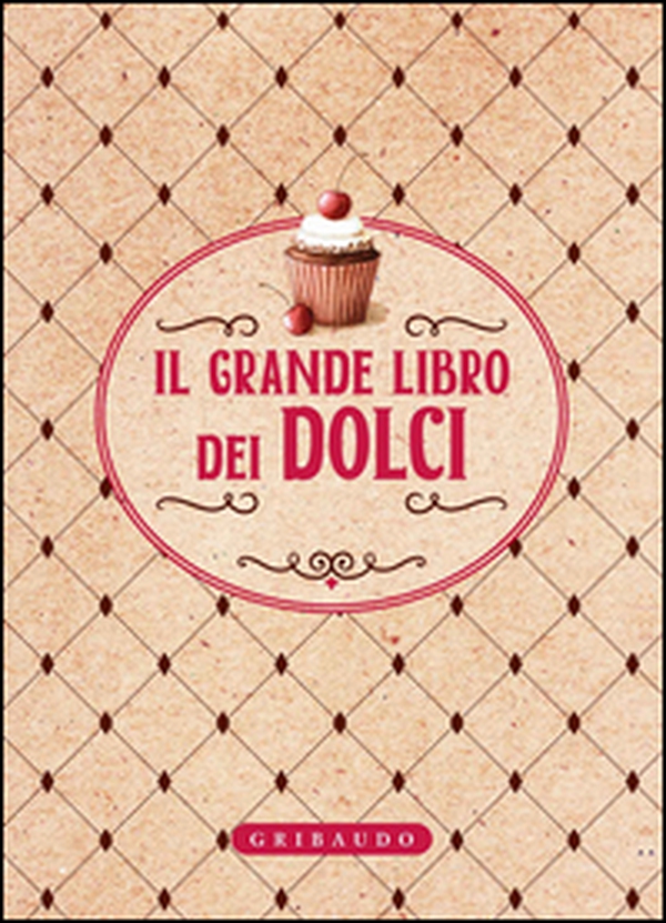 Il grande libro dei dolci - Librerie.coop Il grande libro dei dolci - Librerie.coop