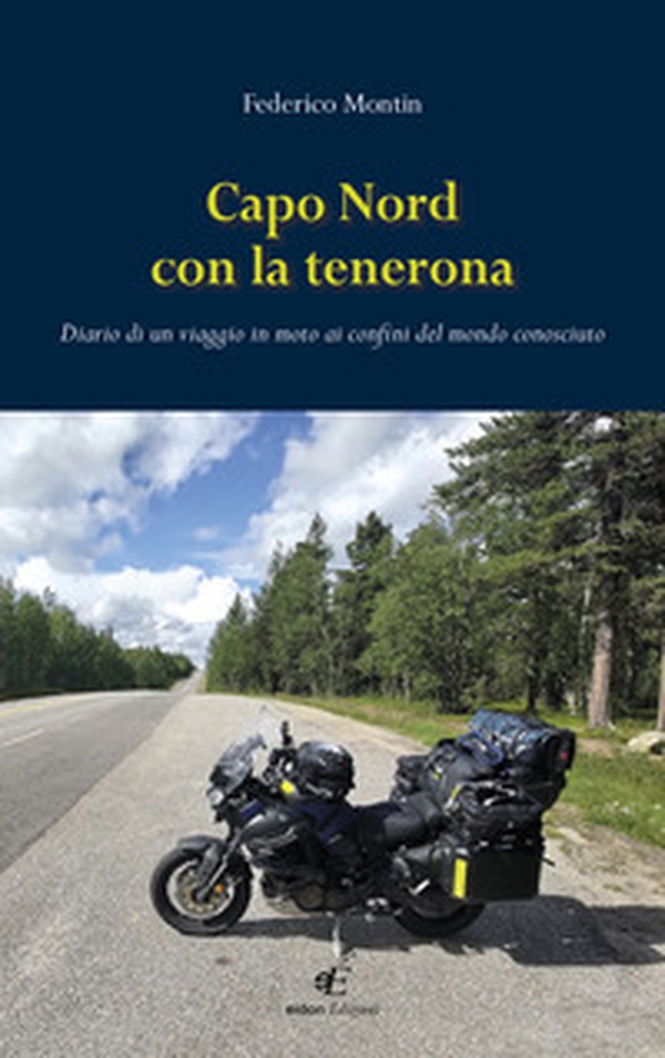 Capo Nord con la tenerona. Diario di un viaggio in moto ai confini del mondo conosciuto - Librerie.coop Capo Nord con la tenerona. Diario di un viaggio in moto ai confini del mondo conosciuto - Librerie.coop