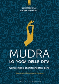 Mudra, lo yoga delle dita. Gesti semplici che ti fanno stare bene - Librerie.coop