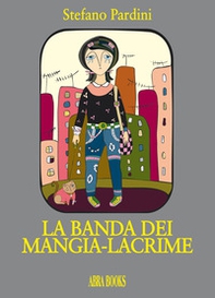 La banda dei mangia-lacrime - Librerie.coop La banda dei mangia-lacrime - Librerie.coop
