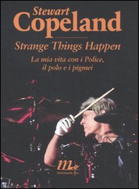 Strange things happen. La mia vita con i Police, il polo e i pigmei - Librerie.coop Strange things happen. La mia vita con i Police, il polo e i pigmei - Librerie.coop