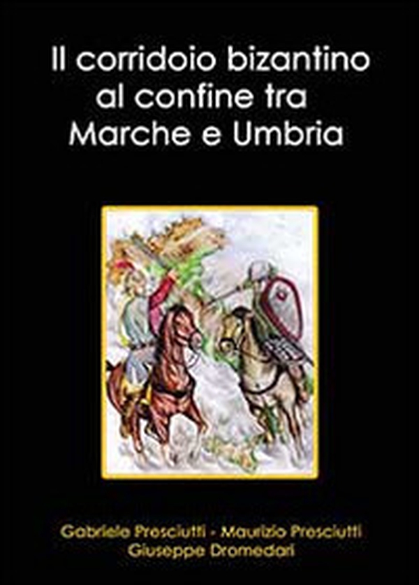 Il corridoio bizantino al confine tra Marche e Umbria - Librerie.coop Il corridoio bizantino al confine tra Marche e Umbria - Librerie.coop