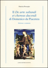 Il «De arte saltandi et choreas ducendi» di Domenico da Piacenza. Edizione e commento - Librerie.coop Il «De arte saltandi et choreas ducendi» di Domenico da Piacenza. Edizione e commento - Librerie.coop
