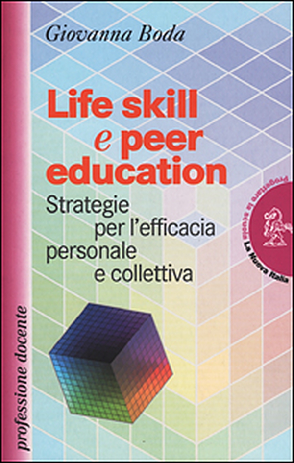 Life skill e peer education. Strategia per l'efficacia personale e colletiva - Librerie.coop Life skill e peer education. Strategia per l'efficacia personale e colletiva - Librerie.coop