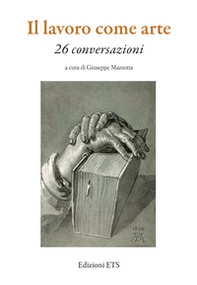 Il lavoro come arte. 26 conversazioni - Librerie.coop