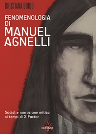 Fenomenologia di Manuel Agnelli. Social e narrazione mitica ai tempi di X Factor - Librerie.coop