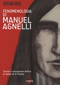 Fenomenologia di Manuel Agnelli. Social e narrazione mitica ai tempi di X Factor - Librerie.coop Fenomenologia di Manuel Agnelli. Social e narrazione mitica ai tempi di X Factor - Librerie.coop