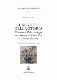 Il seguito della storia. Giacomo e Roberto Segre tra Breccia di Porta Pia e Grande Guerra - Librerie.coop