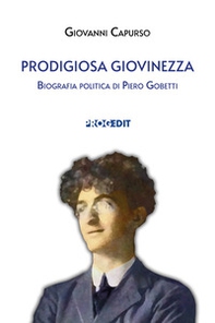 Prodigiosa giovinezza. Biografia politica di Piero Gobetti - Librerie.coop