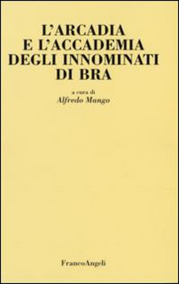 L'Arcadia e l'Accademia degli Innominati di Bra - Librerie.coop L'Arcadia e l'Accademia degli Innominati di Bra - Librerie.coop