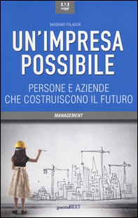 Un'impresa possibile. Persone e aziende che costruiscono il futuro - Librerie.coop