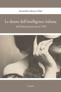 Le donne nell'intelligence italiana dall'Italia preunitaria al 1949 - Librerie.coop