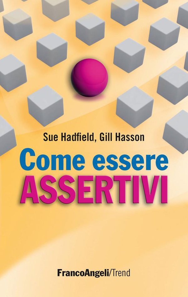 Come essere assertivi in ogni situazione - Librerie.coop Come essere assertivi in ogni situazione - Librerie.coop