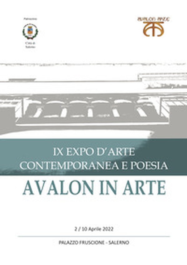 Avalon in arte. IX expo d'arte contemporanea e poesia. Catalogo della mostra (Salerno, 2-10 aprile 2022) - Librerie.coop Avalon in arte. IX expo d'arte contemporanea e poesia. Catalogo della mostra (Salerno, 2-10 aprile 2022) - Librerie.coop