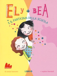 Il fantasma della scuola. Ely + Bea - Librerie.coop