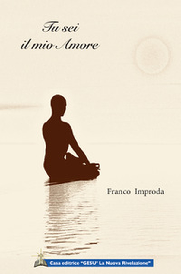 Tu sei il mio amore. Io vivo in te. Sono un frammento del tuo splendore - Librerie.coop