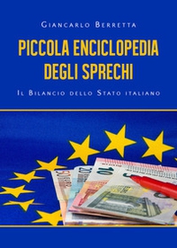 Piccola enciclopedia degli sprechi. Il bilancio dello Stato italiano - Librerie.coop