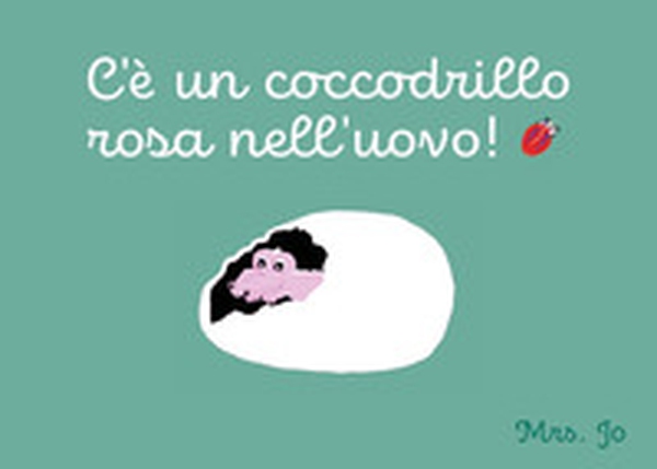 C'è un coccodrillo rosa nell'uovo! - Librerie.coop C'è un coccodrillo rosa nell'uovo! - Librerie.coop