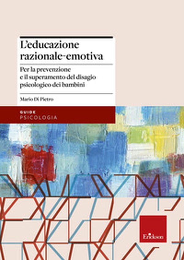 L'educazione razionale-emotiva. Per la prevenzione e il superamento del disagio psicologico dei bambini - Librerie.coop L'educazione razionale-emotiva. Per la prevenzione e il superamento del disagio psicologico dei bambini - Librerie.coop
