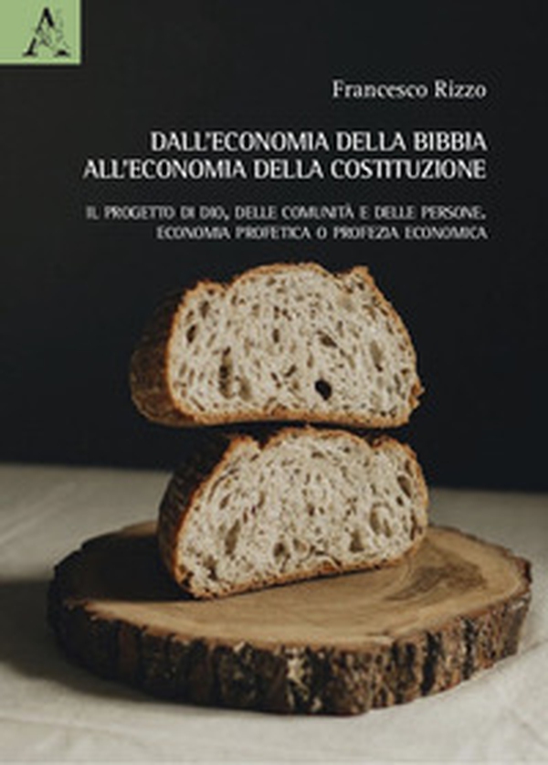 Dall'economia della Bibbia all'economia della Costituzione. Il progetto di Dio, delle comunità e delle persone. Economia profetica o profezia economica - Librerie.coop Dall'economia della Bibbia all'economia della Costituzione. Il progetto di Dio, delle comunità e delle persone. Economia profetica o profezia economica - Librerie.coop