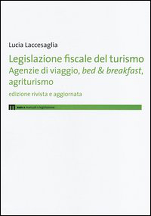 Legislazione fiscale del turismo. Agenzie di viaggio, bed & breakfast, agriturismo - Librerie.coop Legislazione fiscale del turismo. Agenzie di viaggio, bed & breakfast, agriturismo - Librerie.coop