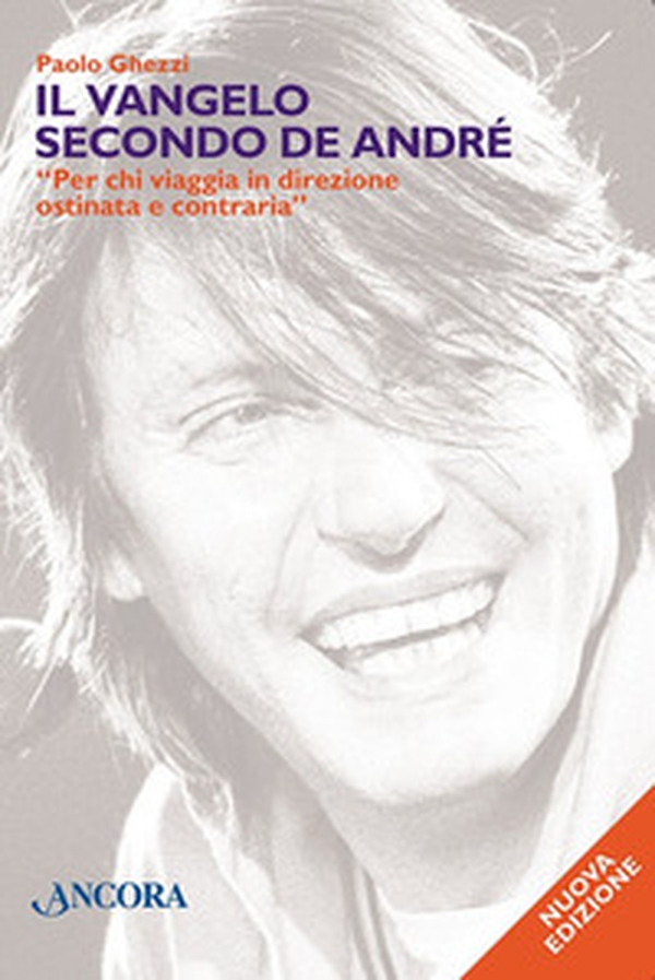 Il vangelo secondo De André. «Per chi viaggia in direzione ostinata e contraria» - Librerie.coop Il vangelo secondo De André. «Per chi viaggia in direzione ostinata e contraria» - Librerie.coop