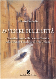 Avvenire delle città. Considerazioni sulla scienza tecnica, sulla politica sociale e sull'arte urbana - Librerie.coop