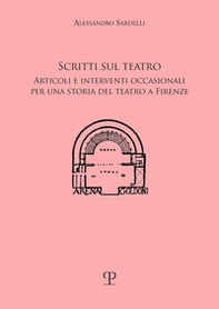 Scritti sul teatro. Articoli e interventi occasionali per una storia del teatro a Firenze - Librerie.coop