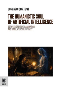 The humanistic soul of Artificial Intelligence. Between creative imagination and simulated subjectivity - Librerie.coop