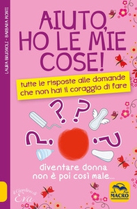 Aiuto, ho le mie cose! Tutte le risposte alle domande che non hai il coraggio di fare - Librerie.coop