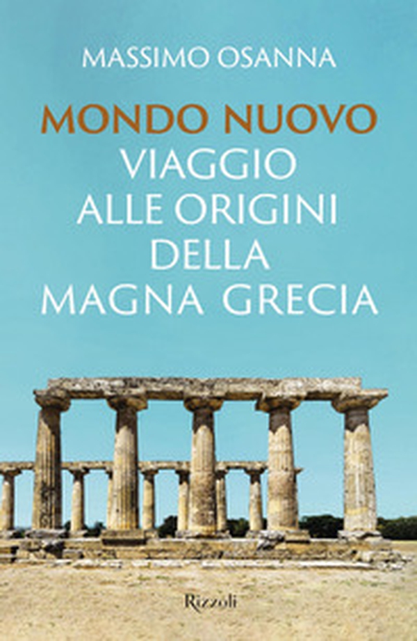 Mondo nuovo. Viaggio alle origini della Magna Grecia - Librerie.coop Mondo nuovo. Viaggio alle origini della Magna Grecia - Librerie.coop