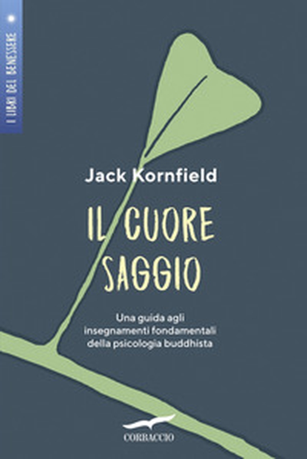 Il cuore saggio. Una guida agli insegnamenti universali della psicologia buddhista - Librerie.coop Il cuore saggio. Una guida agli insegnamenti universali della psicologia buddhista - Librerie.coop