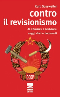 Contro il revisionismo da Chruscev a Gorbacev. Saggi, diari e documenti - Librerie.coop
