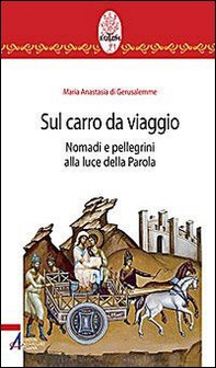 Sul carro da viaggio. Nomadi e pellegrini alla luce della parola - Librerie.coop