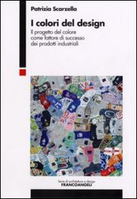 I colori del design. Il progetto del colore come fattore di successo dei prodotti industriali - Librerie.coop
