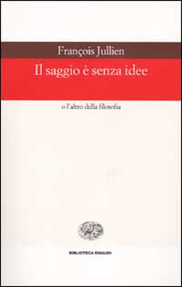 Il saggio è senza idee o l'altro della filosofia - Librerie.coop Il saggio è senza idee o l'altro della filosofia - Librerie.coop