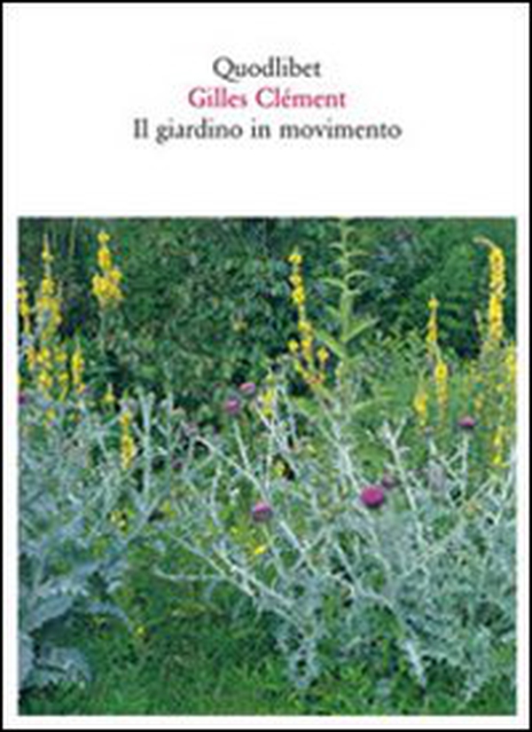 Il giardino in movimento. Da La Vallée al giardino planetario - Librerie.coop Il giardino in movimento. Da La Vallée al giardino planetario - Librerie.coop