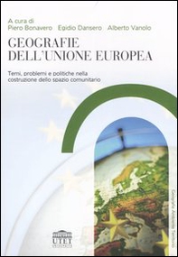 Geografie dell'Unione Europea. Temi, problemi e politiche nella costruzione dello spazio comunitario - Librerie.coop