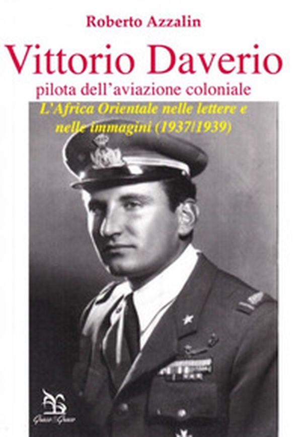 Vittorio Daverio (pilota dell'aviazione coloniale). L'Africa orientale nelle lettere e nelle immagini (1937-1939) - Librerie.coop Vittorio Daverio (pilota dell'aviazione coloniale). L'Africa orientale nelle lettere e nelle immagini (1937-1939) - Librerie.coop