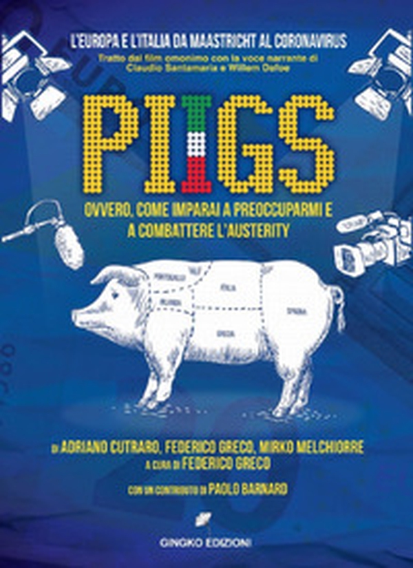 PIIGS. Ovvero, come imparai a preoccuparmi e a combattere l'austerity - Librerie.coop PIIGS. Ovvero, come imparai a preoccuparmi e a combattere l'austerity - Librerie.coop