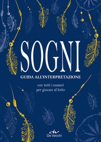 Sogni. Guida all'interpretazione. Con tutti i numeri per giocare al lotto - Librerie.coop