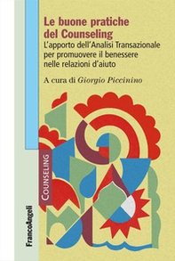 Le buone pratiche del counseling. L'apporto dell'analisi transazionale per promuovere il benessere nelle relazioni d'aiuto - Librerie.coop