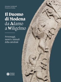 Duomo di Modena da Adamo a Wiligelmo. Personaggi, mostri e animali della cattedrale - Librerie.coop